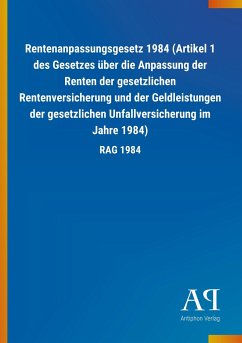 Rentenanpassungsgesetz 1984 (Artikel 1 des Gesetzes über die Anpassung der Renten der gesetzlichen Rentenversicherung und der Geldleistungen der gesetzlichen Unfallversicherung im Jahre 1984) - Antiphon Verlag