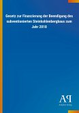 Gesetz zur Finanzierung der Beendigung des subventionierten Steinkohlenbergbaus zum Jahr 2018 Gesetz zur Finanzierung der Beendigung des subventionierten Steinkohlenbergbaus zum Jahr 2018