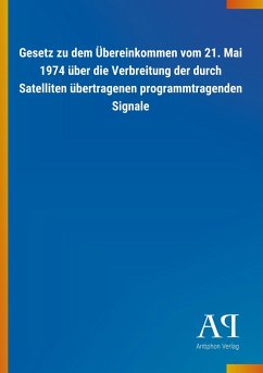 Gesetz zu dem Übereinkommen vom 21. Mai 1974 über die Verbreitung der durch Satelliten übertragenen programmtragenden Signale