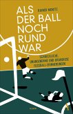 Als der Ball noch rund war (eBook, ePUB)