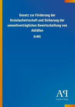 Gesetz zur Förderung der Kreislaufwirtschaft und Sicherung der umweltverträglichen Bewirtschaftung von Abfällen - Antiphon Verlag