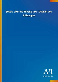 Gesetz über die Bildung und Tätigkeit von Stiftungen - Antiphon Verlag