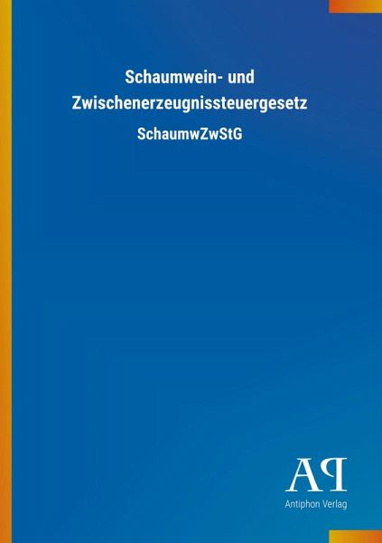 Schaumwein- und Zwischenerzeugnissteuergesetz Schaumwein- und Zwischenerzeugnissteuergesetz