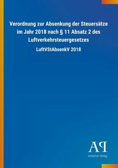 Verordnung zur Absenkung der Steuersätze im Jahr 2018 nach § 11 Absatz 2 des Luftverkehrsteuergesetzes