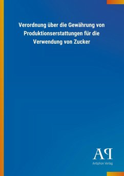 Verordnung über die Gewährung von Produktionserstattungen für die Verwendung von Zucker