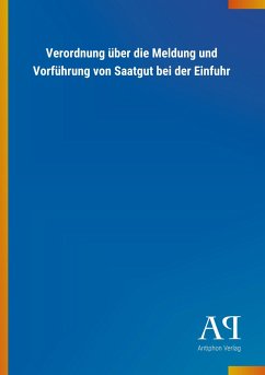 Verordnung über die Meldung und Vorführung von Saatgut bei der Einfuhr - Antiphon Verlag