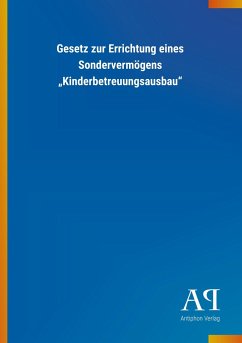 Gesetz zur Errichtung eines Sondervermögens ¿Kinderbetreuungsausbau¿ - Antiphon Verlag