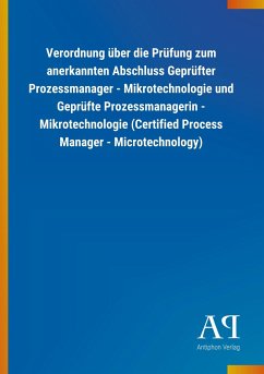 Verordnung über die Prüfung zum anerkannten Abschluss Geprüfter Prozessmanager - Mikrotechnologie und Geprüfte Prozessmanagerin - Mikrotechnologie (Certified Process Manager - Microtechnology)