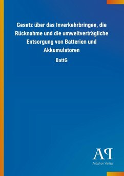 Gesetz über das Inverkehrbringen, die Rücknahme und die umweltverträgliche Entsorgung von Batterien und Akkumulatoren