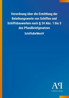 Verordnung über die Ermittlung der Beleihungswerte von Schiffen und Schiffsbauwerken nach § 24 Abs. 1 bis 3 des Pfandbriefgesetzes