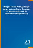 Satzung der Deutsche Post AG (Anhang des Gesetzes zur Umwandlung der Unternehmen der Deutschen Bundespost in die Rechtsform der Aktiengesellschaft) Satzung der Deutsche Post AG (Anhang des Gesetzes zur Umwandlung der Unternehmen der Deutschen Bundespost in die Rechtsform der Aktiengesellschaft)