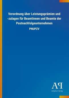 Verordnung über Leistungsprämien und -zulagen für Beamtinnen und Beamte der Postnachfolgeunternehmen - Antiphon Verlag