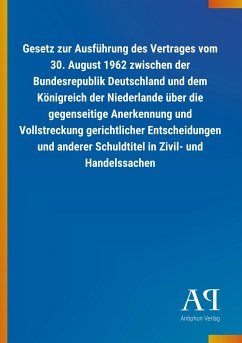 Gesetz zur Ausführung des Vertrages vom 30. August 1962 zwischen der Bundesrepublik Deutschland und dem Königreich der Niederlande über die gegenseitige Anerkennung und Vollstreckung gerichtlicher Entscheidungen und anderer Schuldtitel in Zivil- und Handelssachen