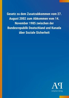Gesetz zu dem Zusatzabkommen vom 27. August 2002 zum Abkommen vom 14. November 1985 zwischen der Bundesrepublik Deutschland und Kanada über Soziale Sicherheit