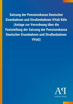 Satzung der Pensionskasse Deutscher Eisenbahnen und Straßenbahnen VVaG Köln (Anlage zur Verordnung über die Feststellung der Satzung der Pensionskasse Deutscher Eisenbahnen und Straßenbahnen VVaG)
