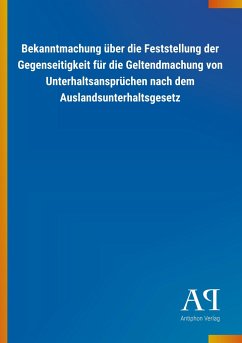 Bekanntmachung über die Feststellung der Gegenseitigkeit für die Geltendmachung von Unterhaltsansprüchen nach dem Auslandsunterhaltsgesetz - Antiphon Verlag