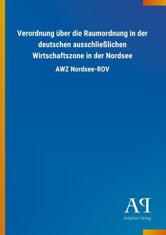 Verordnung über die Raumordnung in der deutschen ausschließlichen Wirtschaftszone in der Nordsee - Antiphon Verlag