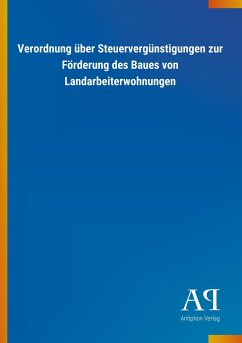 Verordnung über Steuervergünstigungen zur Förderung des Baues von Landarbeiterwohnungen - Antiphon Verlag