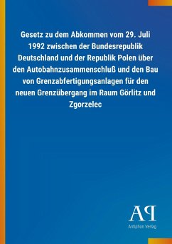 Gesetz zu dem Abkommen vom 29. Juli 1992 zwischen der Bundesrepublik Deutschland und der Republik Polen über den Autobahnzusammenschluß und den Bau von Grenzabfertigungsanlagen für den neuen Grenzübergang im Raum Görlitz und Zgorzelec