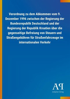 Verordnung zu dem Abkommen vom 9. Dezember 1996 zwischen der Regierung der Bundesrepublik Deutschland und der Regierung der Republik Kroatien über die gegenseitige Befreiung von Steuern und Straßengebühren für Straßenfahrzeuge im internationalen Verkehr