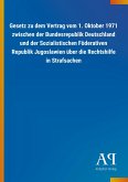 Gesetz zu dem Vertrag vom 1. Oktober 1971 zwischen der Bundesrepublik Deutschland und der Sozialistischen Föderativen Republik Jugoslawien über die Rechtshilfe in Strafsachen