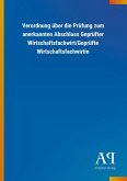 Verordnung über die Prüfung zum anerkannten Abschluss Geprüfter Wirtschaftsfachwirt/Geprüfte Wirtschaftsfachwirtin Verordnung über die Prüfung zum anerkannten Abschluss Geprüfter Wirtschaftsfachwirt/Geprüfte Wirtschaftsfachwirtin