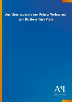Ausführungsgesetz zum Prümer Vertrag und zum Ratsbeschluss Prüm - Antiphon Verlag