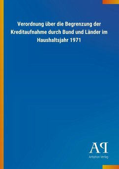 Verordnung über die Begrenzung der Kreditaufnahme durch Bund und Länder im Haushaltsjahr 1971 - Antiphon Verlag