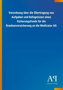 Verordnung über die Übertragung von Aufgaben und Befugnissen eines Sicherungsfonds für die Krankenversicherung an die Medicator AG