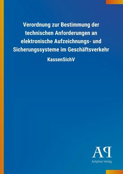 Verordnung zur Bestimmung der technischen Anforderungen an elektronische Aufzeichnungs- und Sicherungssysteme im Geschäftsverkehr - Antiphon Verlag