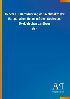 Gesetz zur Durchführung der Rechtsakte der Europäischen Union auf dem Gebiet des ökologischen Landbaus - Antiphon Verlag