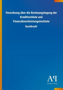 Verordnung über die Rechnungslegung der Kreditinstitute und Finanzdienstleistungsinstitute - Antiphon Verlag