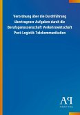 Verordnung über die Durchführung übertragener Aufgaben durch die Berufsgenossenschaft Verkehrswirtschaft Post-Logistik Telekommunikation Verordnung über die Durchführung übertragener Aufgaben durch die Berufsgenossenschaft Verkehrswirtschaft Post-Logistik Telekommunikation