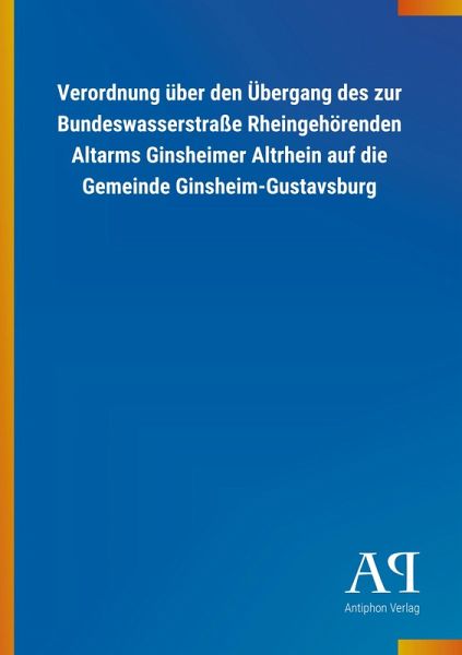 Verordnung über den Übergang des zur Bundeswasserstraße Rheingehörenden Altarms Ginsheimer Altrhein auf die Gemeinde Ginsheim-Gustavsburg Verordnung über den Übergang des zur Bundeswasserstraße Rheingehörenden Altarms Ginsheimer Altrhein auf die Gemeinde Ginsheim-Gustavsburg