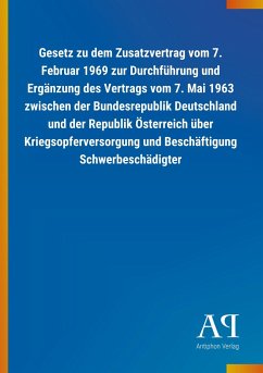 Gesetz zu dem Zusatzvertrag vom 7. Februar 1969 zur Durchführung und Ergänzung des Vertrags vom 7. Mai 1963 zwischen der Bundesrepublik Deutschland und der Republik Österreich über Kriegsopferversorgung und Beschäftigung Schwerbeschädigter