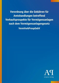 Verordnung über die Gebühren für Amtshandlungen betreffend Verkaufsprospekte für Vermögensanlagen nach dem Vermögensanlagengesetz - Antiphon Verlag