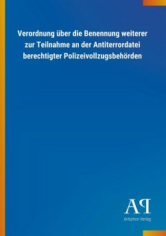 Verordnung über die Benennung weiterer zur Teilnahme an der Antiterrordatei berechtigter Polizeivollzugsbehörden - Antiphon Verlag