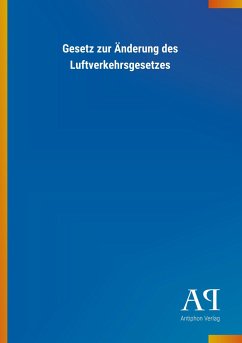 Gesetz zur Änderung des Luftverkehrsgesetzes - Antiphon Verlag