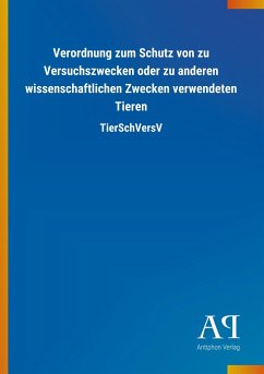 Verordnung zum Schutz von zu Versuchszwecken oder zu anderen wissenschaftlichen Zwecken verwendeten Tieren