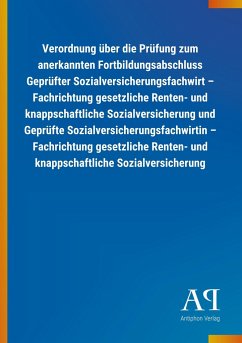 Verordnung über die Prüfung zum anerkannten Fortbildungsabschluss Geprüfter Sozialversicherungsfachwirt ¿ Fachrichtung gesetzliche Renten- und knappschaftliche Sozialversicherung und Geprüfte Sozialversicherungsfachwirtin ¿ Fachrichtung gesetzliche Renten- und knappschaftliche Sozialversicherung