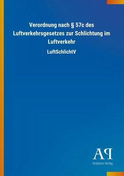 Verordnung nach § 57c des Luftverkehrsgesetzes zur Schlichtung im Luftverkehr - Antiphon Verlag