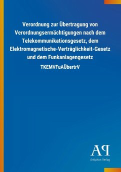 Verordnung zur Übertragung von Verordnungsermächtigungen nach dem Telekommunikationsgesetz, dem Elektromagnetische-Verträglichkeit-Gesetz und dem Funkanlagengesetz