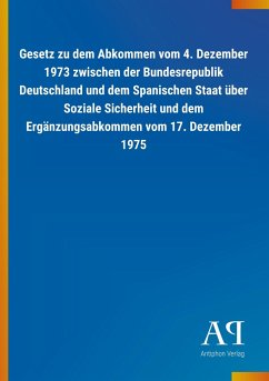Gesetz zu dem Abkommen vom 4. Dezember 1973 zwischen der Bundesrepublik Deutschland und dem Spanischen Staat über Soziale Sicherheit und dem Ergänzungsabkommen vom 17. Dezember 1975