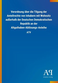 Verordnung über die Tilgung der Anteilrechte von Inhabern mit Wohnsitz außerhalb der Deutschen Demokratischen Republik an der Altguthaben-Ablösungs-Anleihe