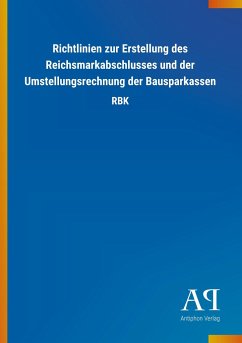 Richtlinien zur Erstellung des Reichsmarkabschlusses und der Umstellungsrechnung der Bausparkassen - Antiphon Verlag