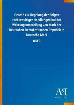 Gesetz zur Regelung der Folgen rechtswidriger Handlungen bei der Währungsumstellung von Mark der Deutschen Demokratischen Republik in Deutsche Mark