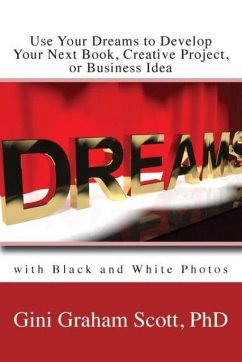 Use Your Dreams to Develop Your Next Book, Creative Project, or Business Idea - Scott, Gini Gini