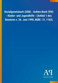 Sozialgesetzbuch (SGB) - Achtes Buch (VIII) - Kinder- und Jugendhilfe - (Artikel 1 des Gesetzes v. 26. Juni 1990, BGBl. I S. 1163) - Antiphon Verlag