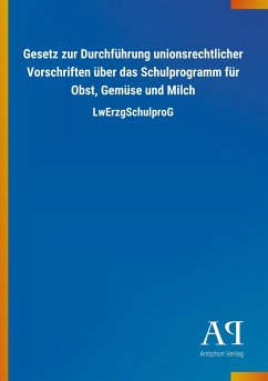 Gesetz zur Durchführung unionsrechtlicher Vorschriften über das Schulprogramm für Obst, Gemüse und Milch - Antiphon Verlag