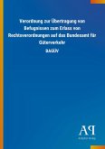 Verordnung zur Übertragung von Befugnissen zum Erlass von Rechtsverordnungen auf das Bundesamt für Güterverkehr